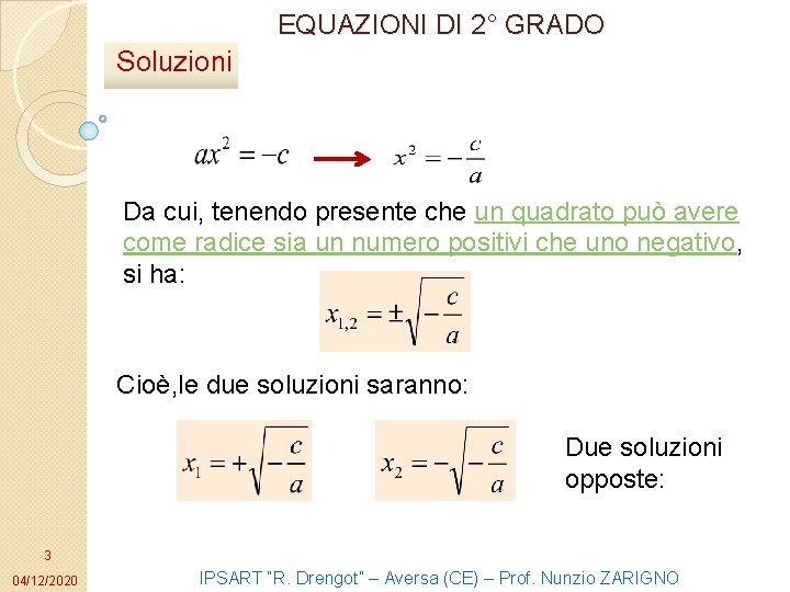 EQUAZIONI DI 2° GRADO Soluzioni Da cui, tenendo presente che un quadrato può avere EQUAZIONI DI 2° GRADO Soluzioni Da cui, tenendo presente che un quadrato può avere
