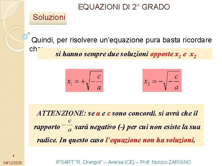EQUAZIONI DI 2° GRADO Soluzioni Quindi, per risolvere un’equazione pura basta ricordare che: si EQUAZIONI DI 2° GRADO Soluzioni Quindi, per risolvere un’equazione pura basta ricordare che: si