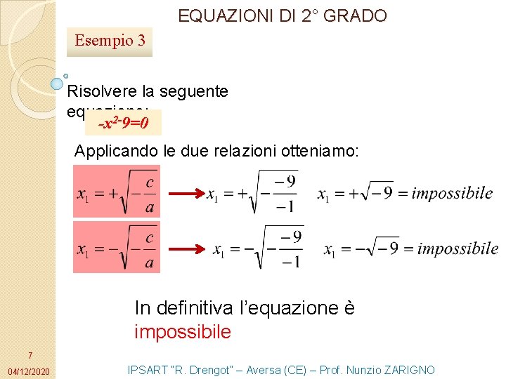 EQUAZIONI DI 2° GRADO Esempio 3 Risolvere la seguente equazione: -x 2 -9=0 Applicando EQUAZIONI DI 2° GRADO Esempio 3 Risolvere la seguente equazione: -x 2 -9=0 Applicando