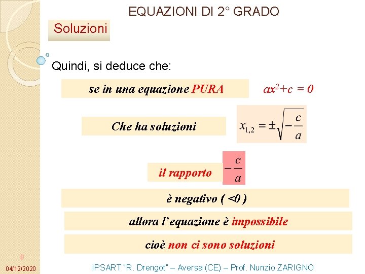 EQUAZIONI DI 2° GRADO Soluzioni Quindi, si deduce che: se in una equazione PURA EQUAZIONI DI 2° GRADO Soluzioni Quindi, si deduce che: se in una equazione PURA
