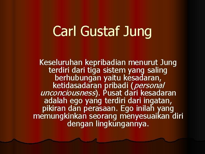 Carl Gustaf Jung Keseluruhan kepribadian menurut Jung terdiri dari tiga sistem yang saling berhubungan