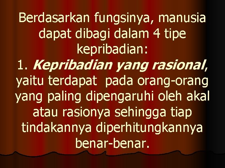 Berdasarkan fungsinya, manusia dapat dibagi dalam 4 tipe kepribadian: 1. Kepribadian yang rasional, yaitu