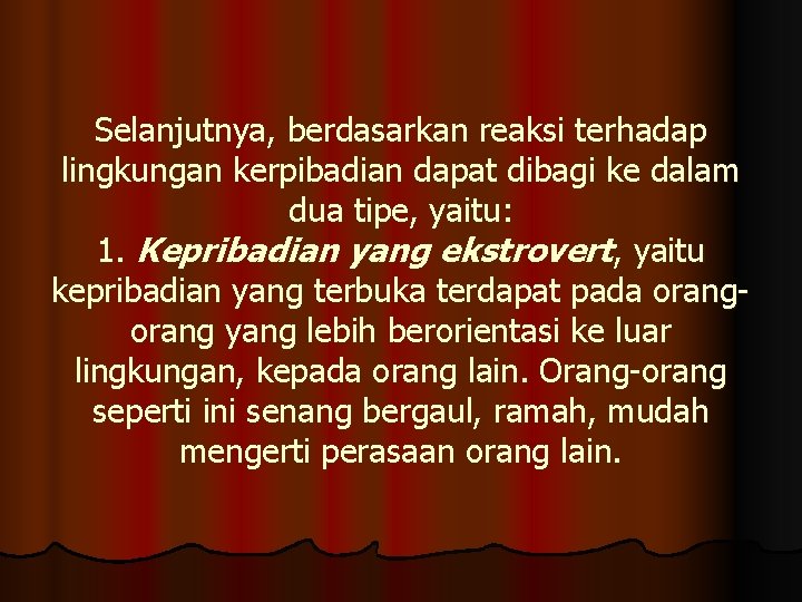 Selanjutnya, berdasarkan reaksi terhadap lingkungan kerpibadian dapat dibagi ke dalam dua tipe, yaitu: 1.