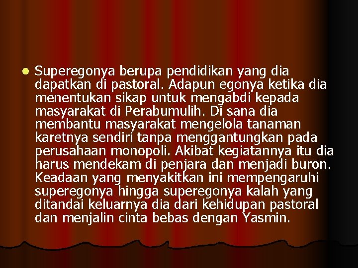 l Superegonya berupa pendidikan yang dia dapatkan di pastoral. Adapun egonya ketika dia menentukan