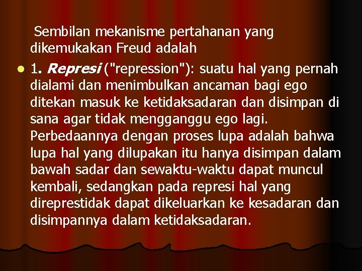 Sembilan mekanisme pertahanan yang dikemukakan Freud adalah l 1. Represi ("repression"): suatu hal yang