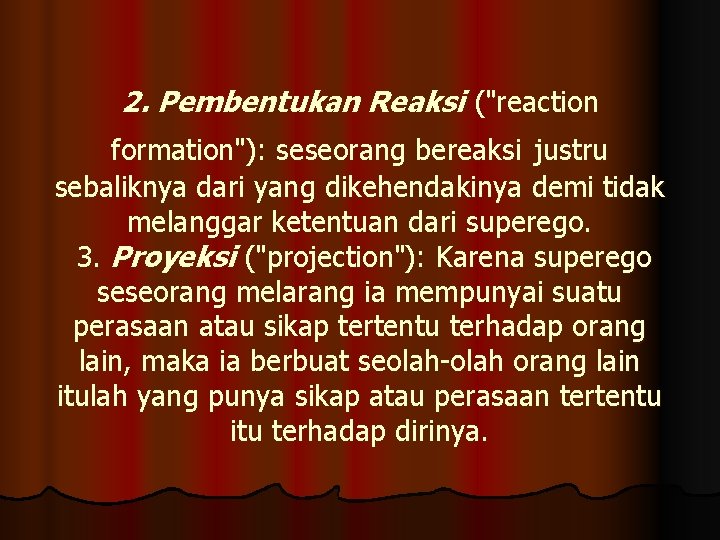 2. Pembentukan Reaksi ("reaction formation"): seseorang bereaksi justru sebaliknya dari yang dikehendakinya demi tidak