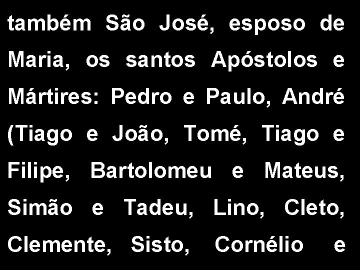 também São José, esposo de Maria, os santos Apóstolos e Mártires: Pedro e Paulo,