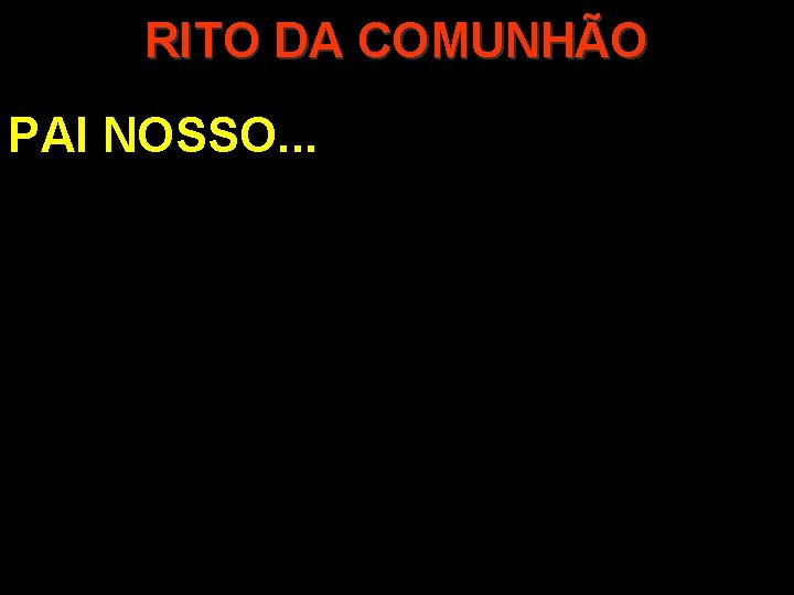 RITO DA COMUNHÃO PAI NOSSO. . . 