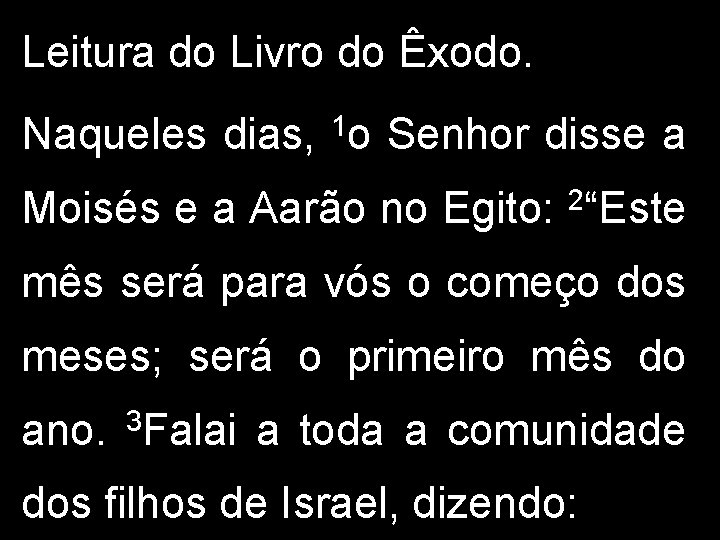 Leitura do Livro do Êxodo. Naqueles dias, 1 o Senhor disse a Moisés e