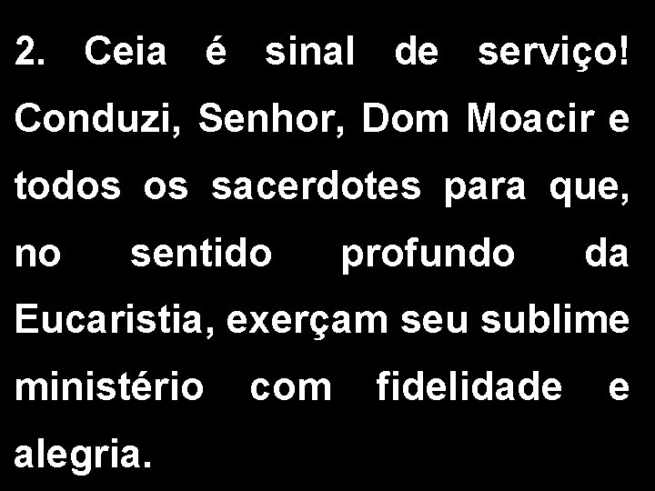 2. Ceia é sinal de serviço! Conduzi, Senhor, Dom Moacir e todos os sacerdotes