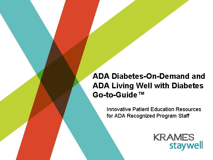 ADA Diabetes-On-Demand ADA Living Well with Diabetes Go-to-Guide™ Innovative Patient Education Resources for ADA