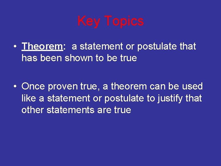 Key Topics • Theorem: a statement or postulate that has been shown to be