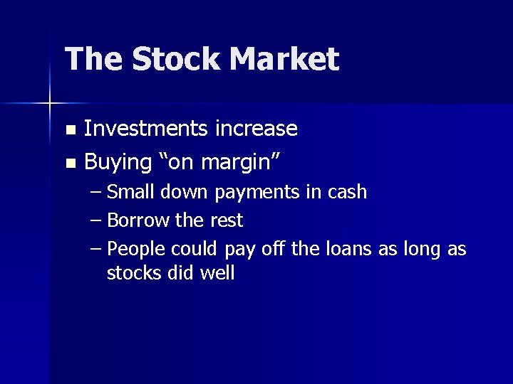 The Stock Market Investments increase n Buying “on margin” n – Small down payments