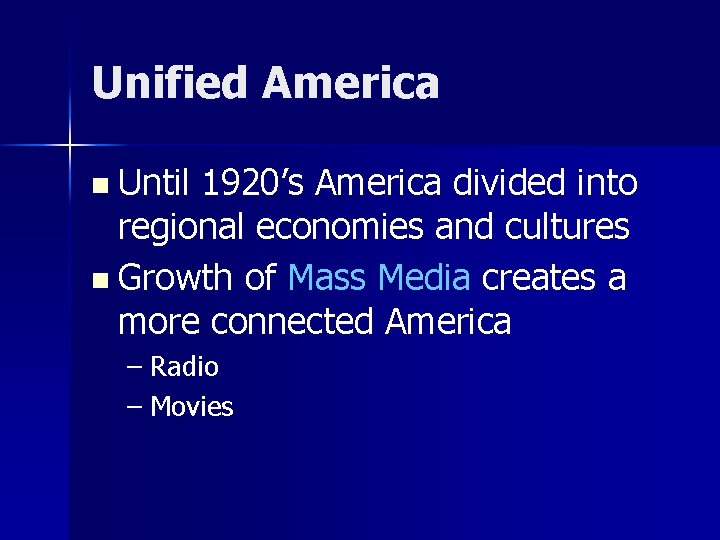 Unified America n Until 1920’s America divided into regional economies and cultures n Growth