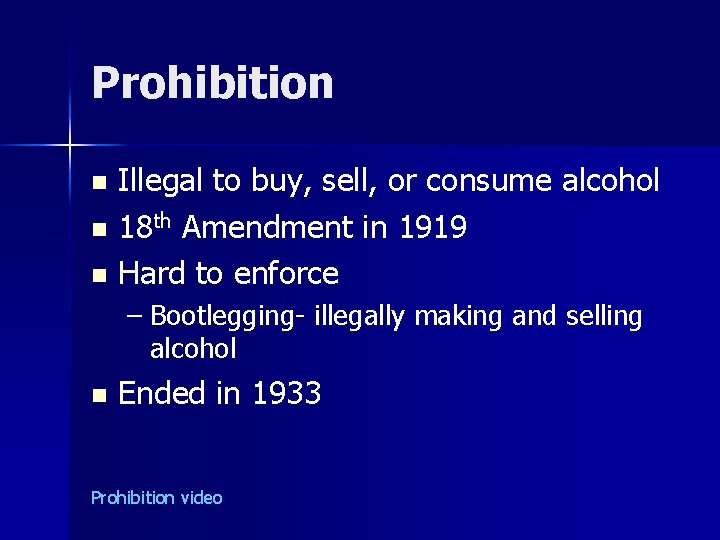 Prohibition Illegal to buy, sell, or consume alcohol n 18 th Amendment in 1919