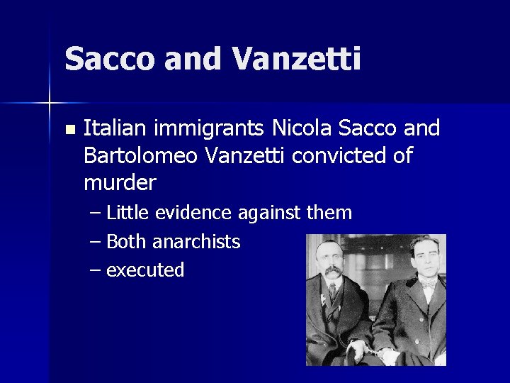 Sacco and Vanzetti n Italian immigrants Nicola Sacco and Bartolomeo Vanzetti convicted of murder