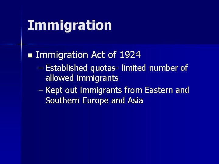 Immigration n Immigration Act of 1924 – Established quotas- limited number of allowed immigrants
