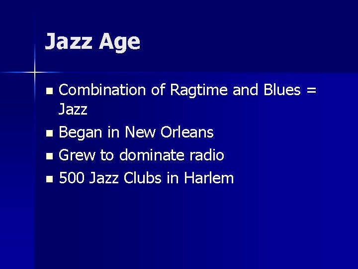 Jazz Age Combination of Ragtime and Blues = Jazz n Began in New Orleans