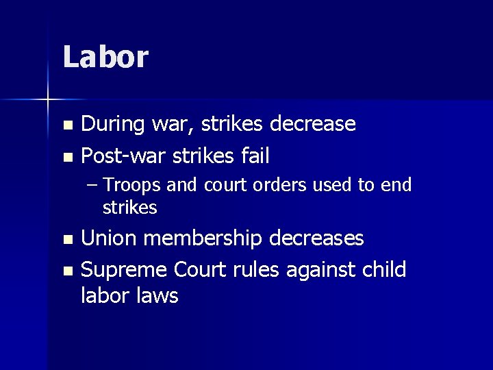 Labor During war, strikes decrease n Post-war strikes fail n – Troops and court