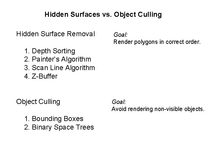 Hidden Surfaces vs. Object Culling Hidden Surface Removal Goal: Render polygons in correct order.