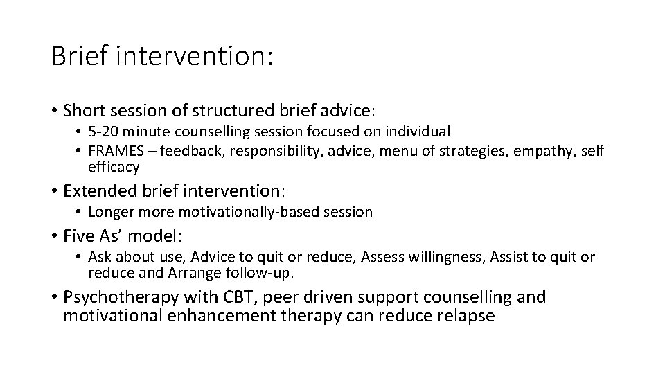 Brief intervention: • Short session of structured brief advice: • 5 -20 minute counselling