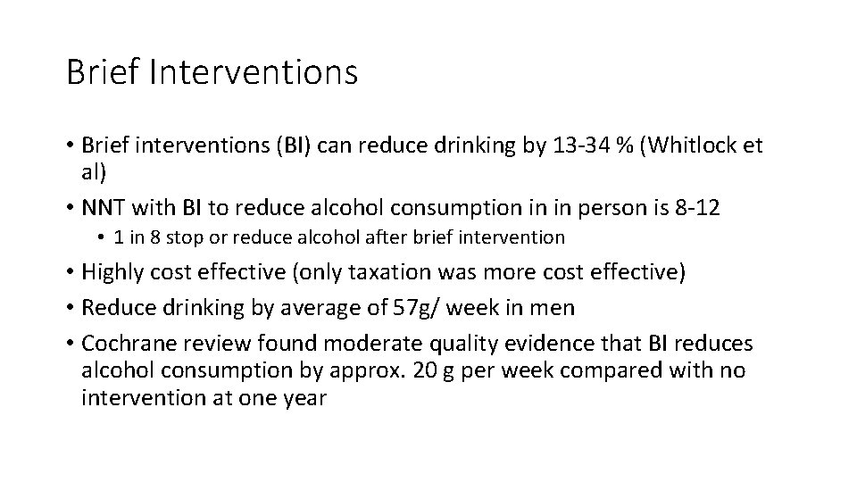 Brief Interventions • Brief interventions (BI) can reduce drinking by 13 -34 % (Whitlock