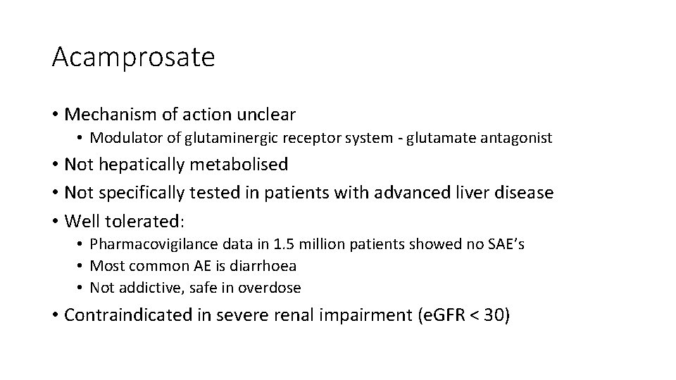 Acamprosate • Mechanism of action unclear • Modulator of glutaminergic receptor system - glutamate