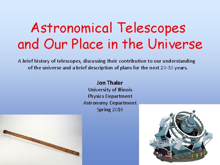 Astronomical Telescopes and Our Place in the Universe A brief history of telescopes, discussing