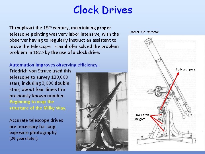 Clock Drives Throughout the 18 th century, maintaining proper telescope pointing was very labor