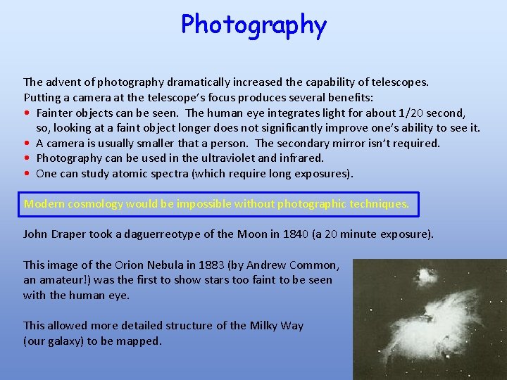 Photography The advent of photography dramatically increased the capability of telescopes. Putting a camera