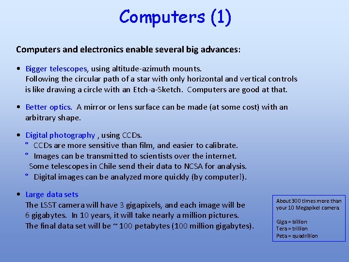 Computers (1) Computers and electronics enable several big advances: • Bigger telescopes, using altitude-azimuth