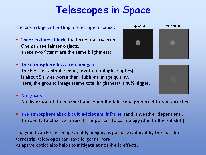 Telescopes in Space The advantages of putting a telescope in space: Space Ground •