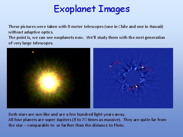 Exoplanet Images These pictures were taken with 8 -meter telescopes (one in Chile and
