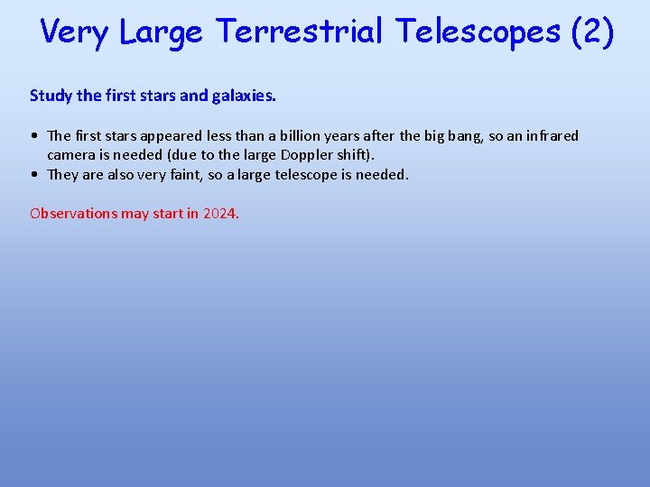 Very Large Terrestrial Telescopes (2) Study the first stars and galaxies. • The first