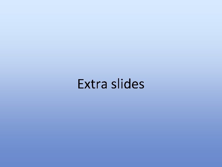 Extra slides 