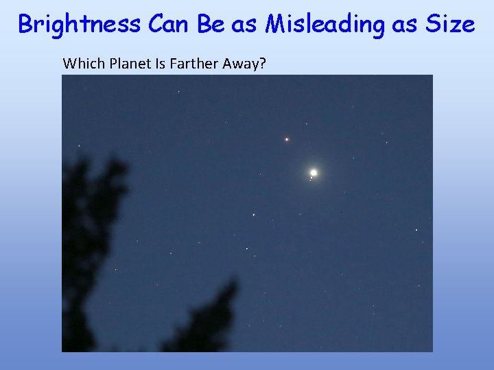 Brightness Can Be as Misleading as Size Which Planet Is Farther Away? 