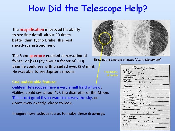 How Did the Telescope Help? The magnification improved his ability to see fine detail,