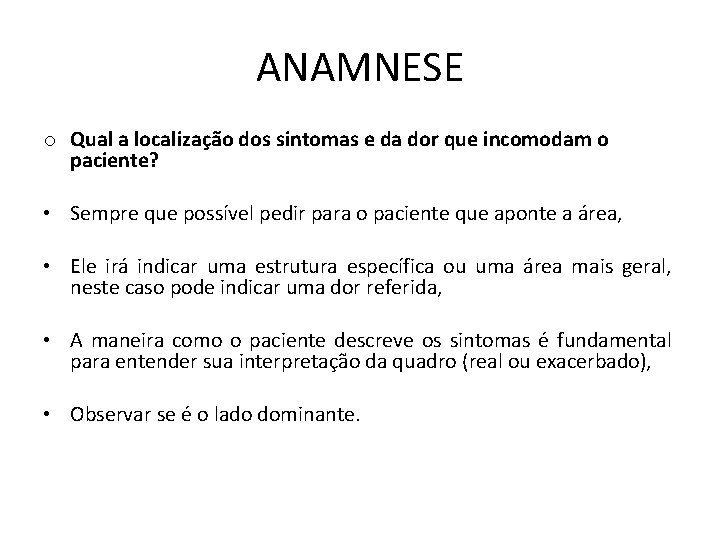 ANAMNESE o Qual a localização dos sintomas e da dor que incomodam o paciente?