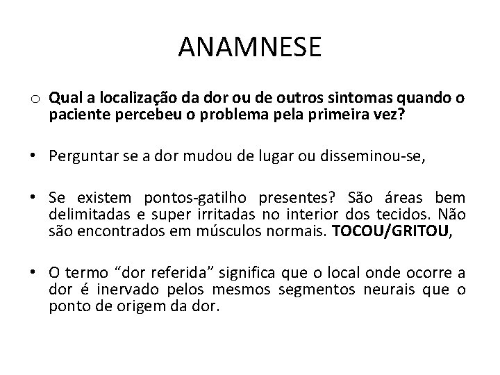 ANAMNESE o Qual a localização da dor ou de outros sintomas quando o paciente