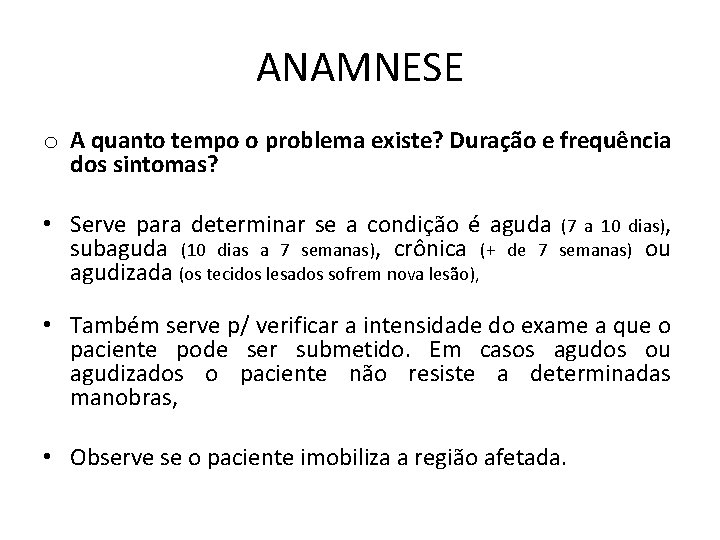 ANAMNESE o A quanto tempo o problema existe? Duração e frequência dos sintomas? •