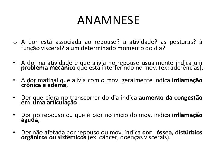 ANAMNESE o A dor está associada ao repouso? à atividade? as posturas? à função