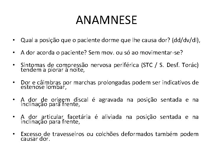 ANAMNESE • Qual a posição que o paciente dorme que lhe causa dor? (dd/dv/dl),