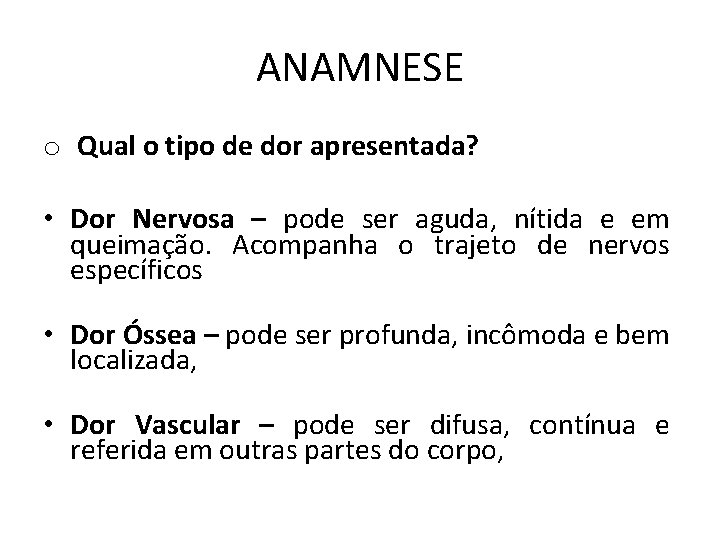 ANAMNESE o Qual o tipo de dor apresentada? • Dor Nervosa – pode ser