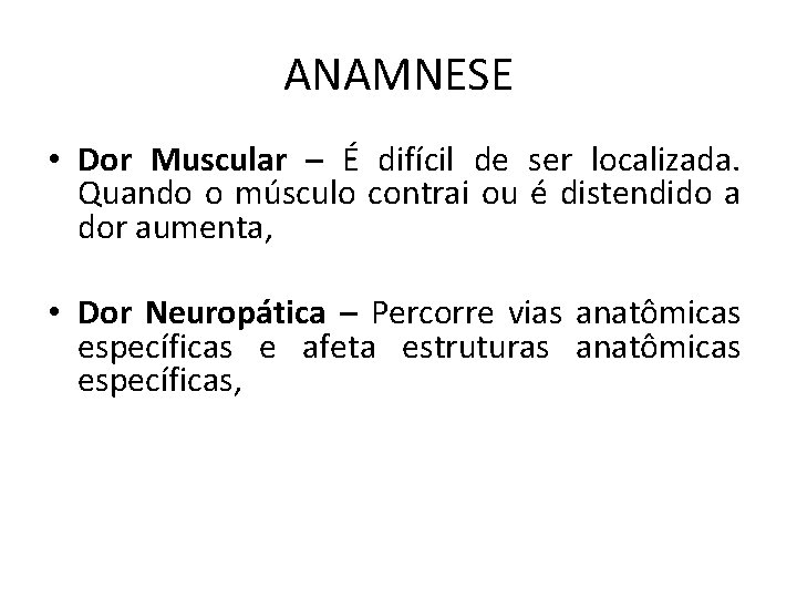 ANAMNESE • Dor Muscular – É difícil de ser localizada. Quando o músculo contrai