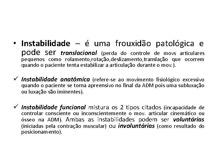  • Instabilidade – é uma frouxidão patológica e pode ser translacional (perda do