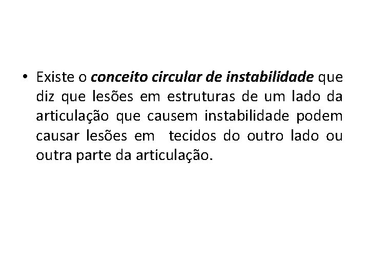  • Existe o conceito circular de instabilidade que diz que lesões em estruturas