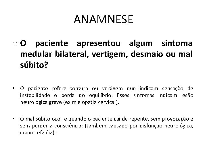 ANAMNESE o O paciente apresentou algum sintoma medular bilateral, vertigem, desmaio ou mal súbito?