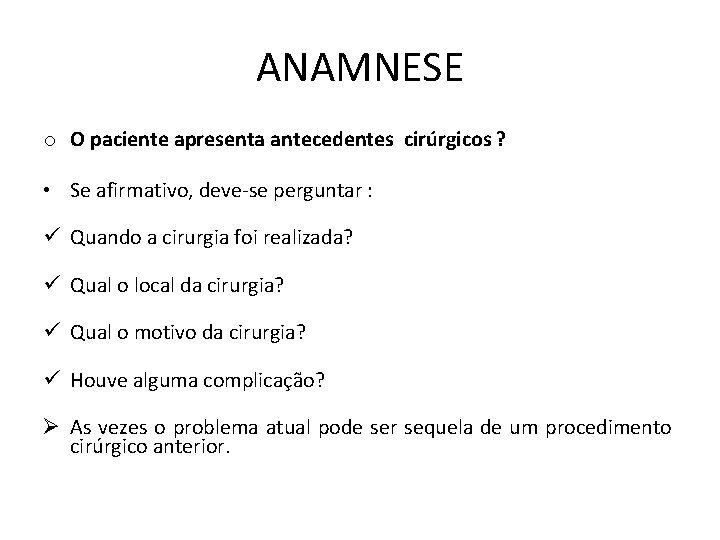 ANAMNESE o O paciente apresenta antecedentes cirúrgicos ? • Se afirmativo, deve-se perguntar :