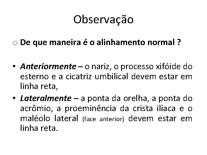 Observação o De que maneira é o alinhamento normal ? • Anteriormente – o