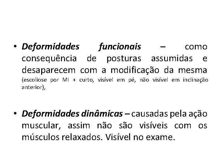  • Deformidades funcionais – como consequência de posturas assumidas e desaparecem com a